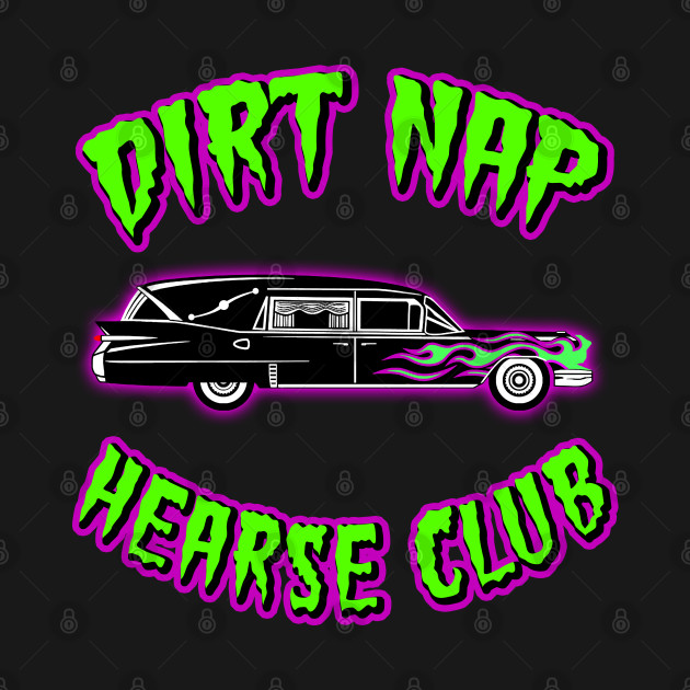 DIRT NAP HEARSE CLUB by GardenOfNightmares