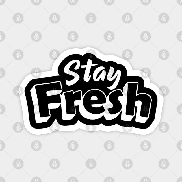 STAY FRESH Magnet by Merchsides