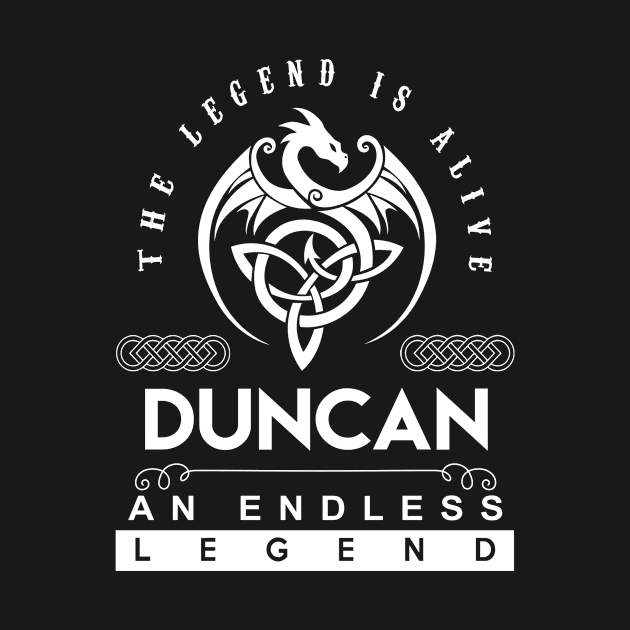 Duncan Name T Shirt - The Legend Is Alive - Duncan An Endless Legend Dragon Gift Item by riogarwinorganiza