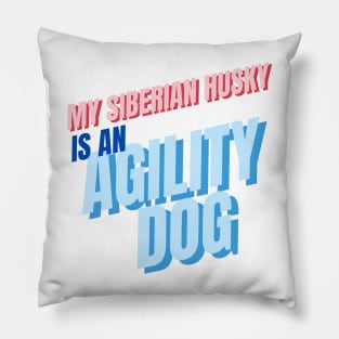 My Siberian Husky is an agility dog Pillow