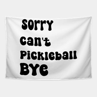 Sorry Can't Pickleball Bye Funny Excuse Saying Slogan Tapestry