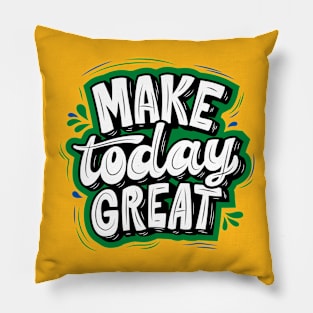 MAKE TODAY GREAT - GREEN AND BLACK Pillow