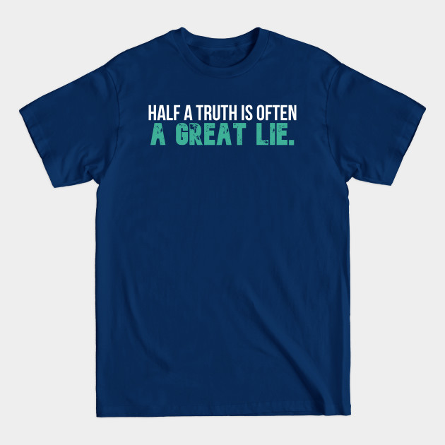 Discover HALF A TRUTH IS OFTEN A GREAT LIE | Ben Franklin - Half A Truth Is Often A Great Lie - T-Shirt