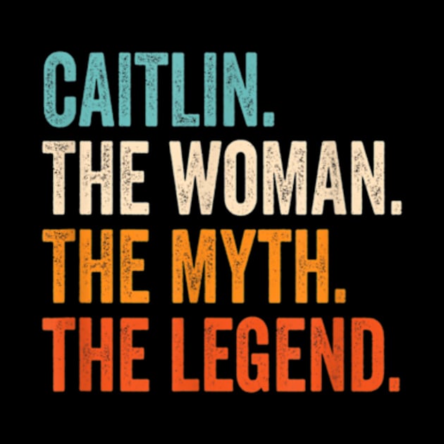 Caitlin The Woman The Myth The Legend First Name Caitlin by johnhawilsion