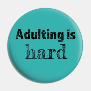 Adulting is hard - funny tshirt clothing design Pin