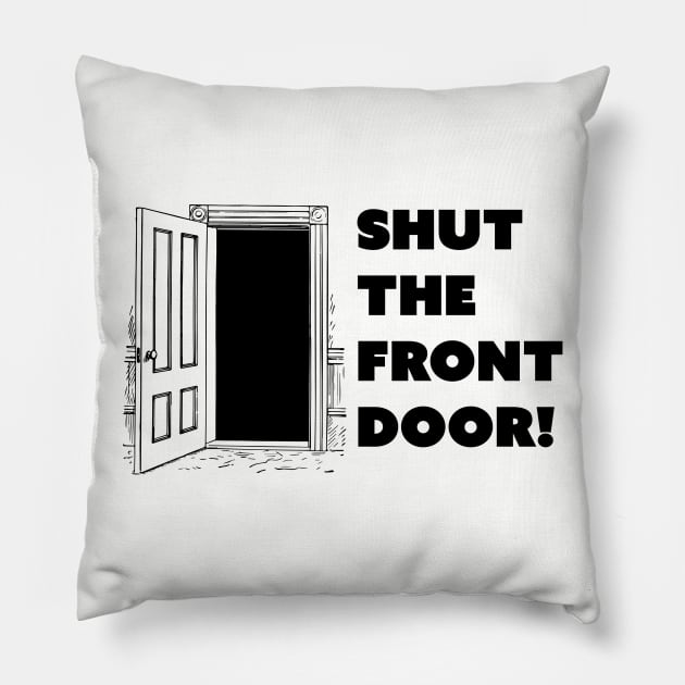 Shut The Front Door Pillow by fromherotozero