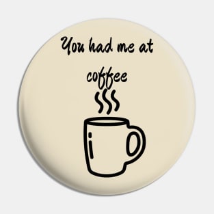 You had me at coffee Pin