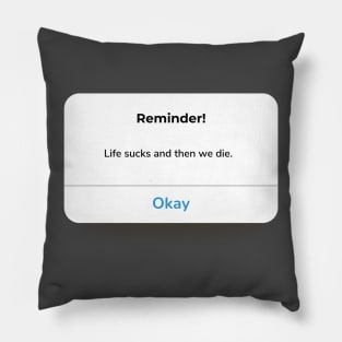 Life sucks and then we die. Pillow