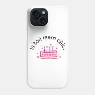 Is toil leam cèic Scottish Gaelic for I Like Cake Phone Case