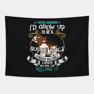 i'd grow up to be a super sexy Bulldog Tapestry