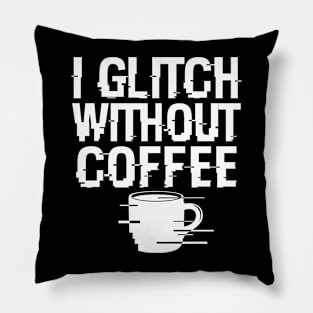 I Glitch Without Coffee Gift For Coffee Lovers Pillow