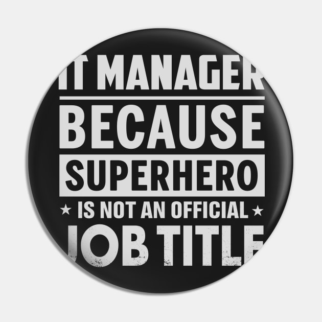 It Manager  Because Superhero Is Not An Official Job Title Pin by tadcoy