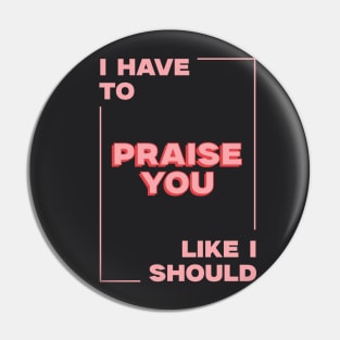 Praise you Pin