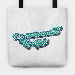 I’m surrounded by idiots Tote