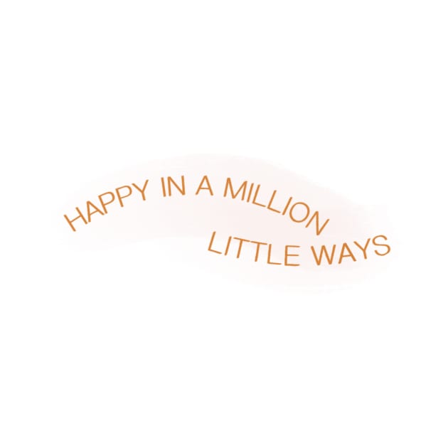 Happy in a Million Little Ways, Positive Mental Health Quote by The Dirty Palette