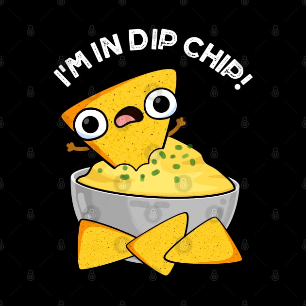 I'm In Dip Chip Funny Food Puns by punnybone