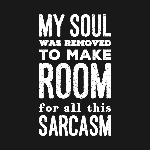 My soul was removed to make room for all this sarcasm by captainmood