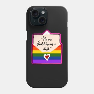 No One Should Live In a Closet Phone Case