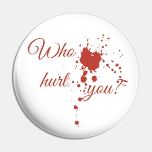 Who hurt you? Pin