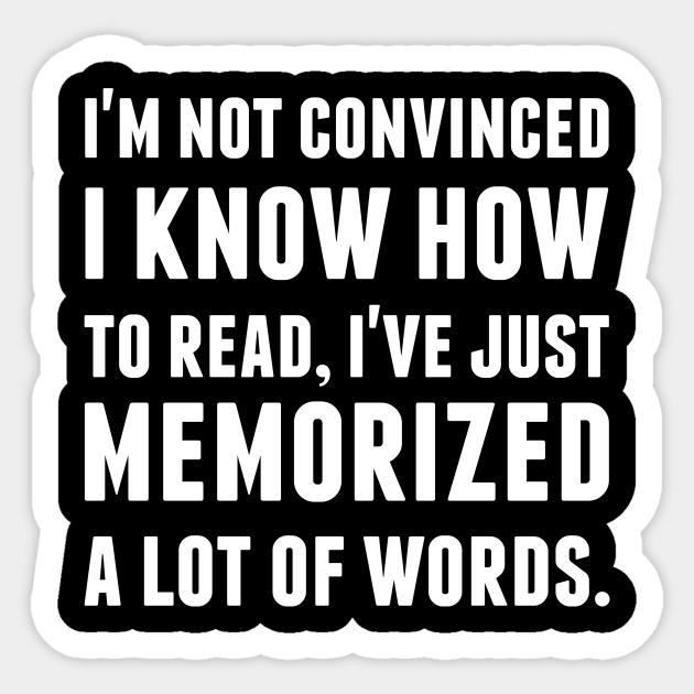 I M Not Convinced I Know How To Read Im Not Convinced I Know How To Read Autocollant Teepublic Fr