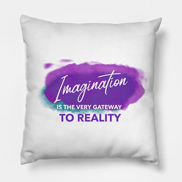 Imagination is the Very Gateway to Reality Pillow by Ask Your Soul