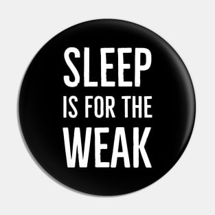 Sleep Is For The Weak Pin