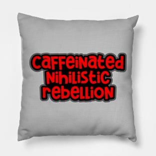 Caffeinated Nihilistic Rebellion Pillow