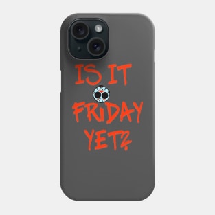 Is It Friday Yet? Phone Case