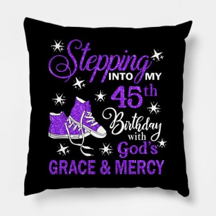 Stepping Into My 45th Birthday With God's Grace & Mercy Bday Pillow