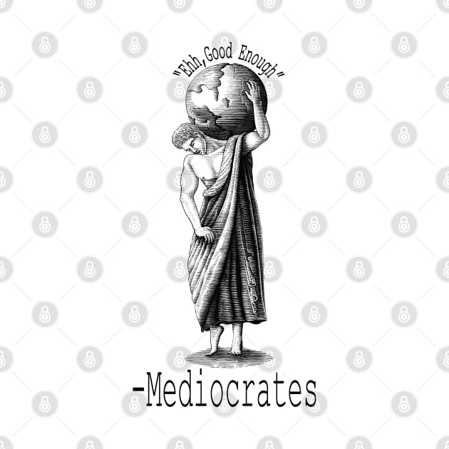 "ehh, good enough" Mediocrates Philosophy Greek civilization by DesignHND