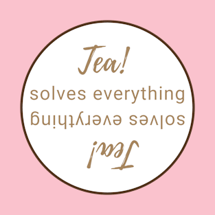 Tea solves everything even upside down! T-Shirt