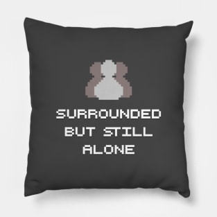 Surrounded But Still Alone Pillow