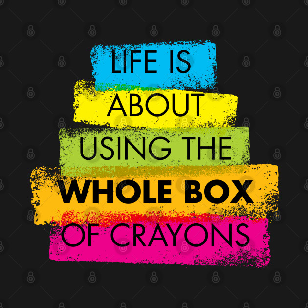 Disover Life is about using the whole box of crayons - Diversity - T-Shirt