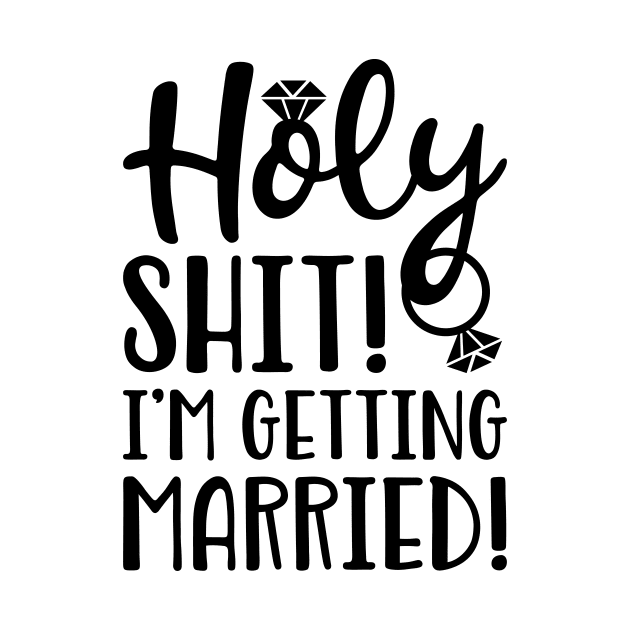 Holy Shit I'm Getting Married by teevisionshop