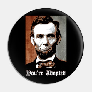 Abraham Lincoln say You Are Adopted Pin