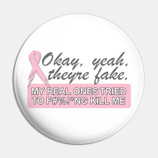 Okay, yeah, they're fake   MY REAL ONES TRIED TO F#%!*NG KILL ME Pin