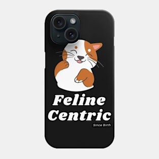 Feline Centric Since Birth - Spot Cat Phone Case