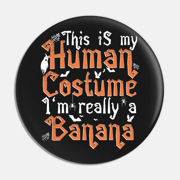 This Is My Human Costume I'm Really A Banana - Halloween graphic Pin by theodoros20