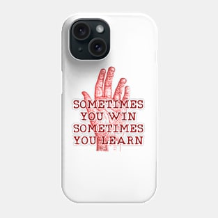 some time you win some times you learn Phone Case