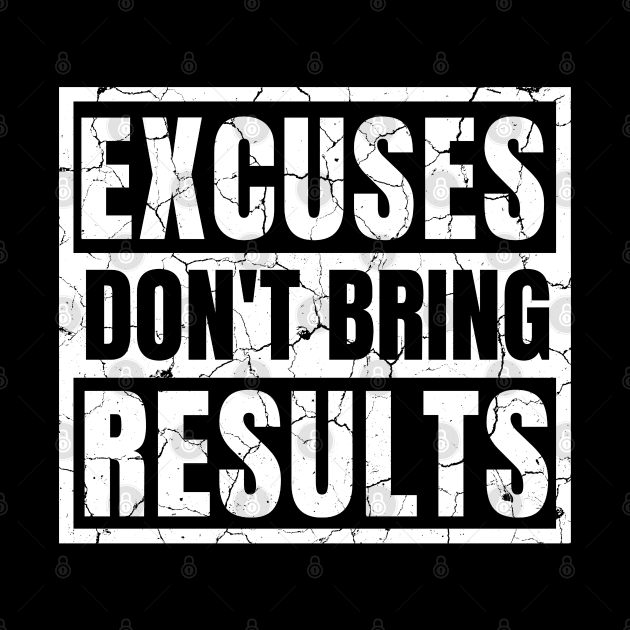 Excuses Don't Bring Results distressed hard by KingsLightStore