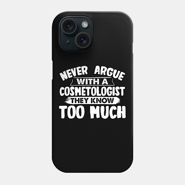 Never Argue With A Cosmetologist Funny Phone Case by White Martian