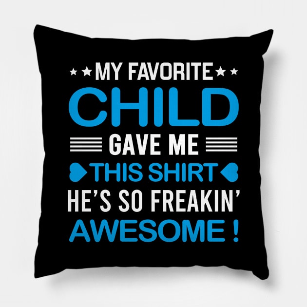 My Favorite Child Gave Me This Shirt Pillow by DragonTees