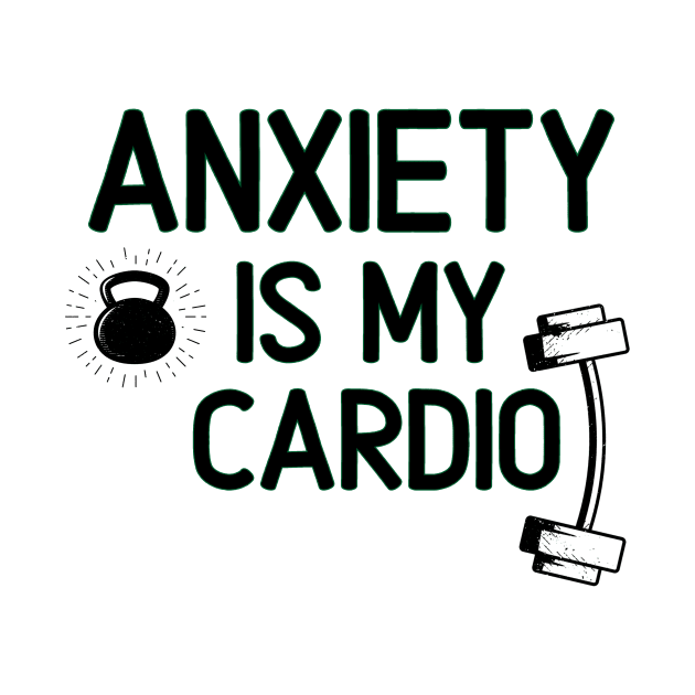 Anxiety is My Cardio - FUNNY Gym Workout Weight Lifting Quote by Grun illustration 