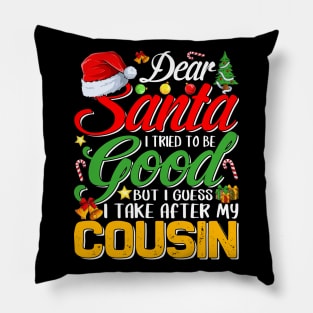 Dear Santa I Tried To Be Good But I Take After My Cousin Pillow