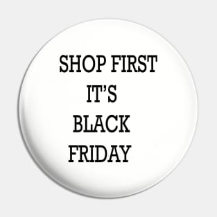 SHOP FIRST IT'S BLACK FRIDAY Pin