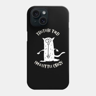 Truth Be Told I'm A Little Crazy Phone Case