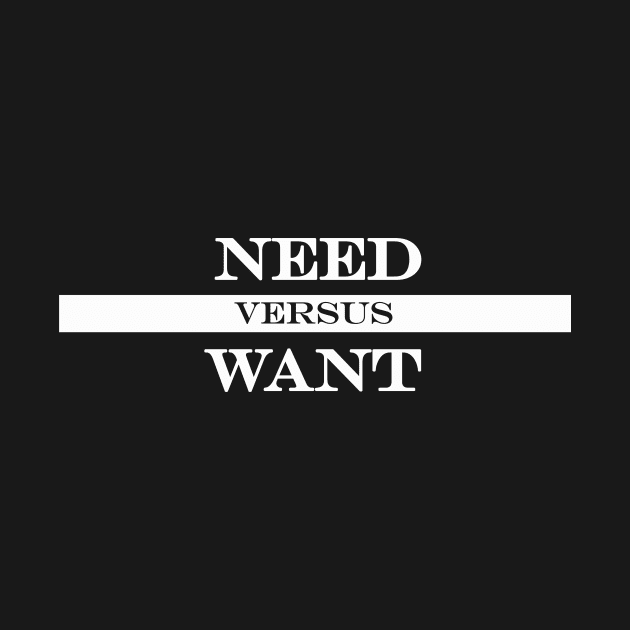 need versus want by NotComplainingJustAsking