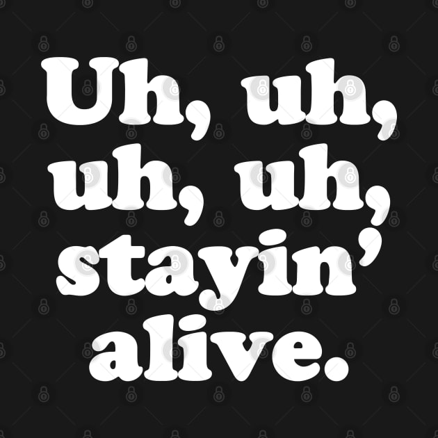 Uh, uh, uh, uh, stayin’ alive. by MatsenArt