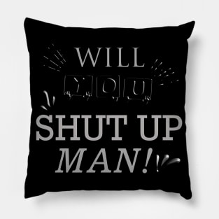 Will You Shut Up Man | silver Pillow