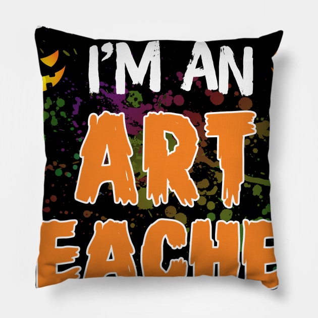 I_m An Art Teacher My Job Title Is Scary Costume Shirt Pillow by Terryeare